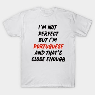 Im not perfect but im Portuguese T-Shirt